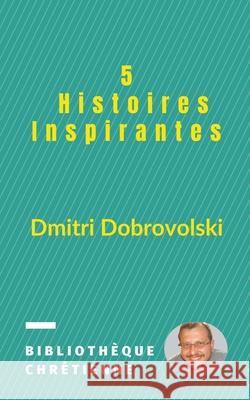 5 Histoires Inspirantes Dmitri Dobrovolski 9781393513261 Dmitri Dobrovolski - książka
