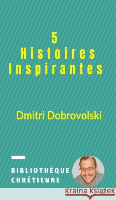 5 Histoires Inspirantes Dmitri Dobrovolski 9781715176570 Blurb - książka