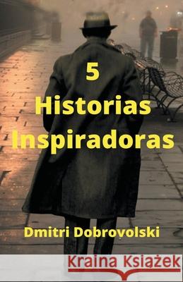 5 Historias Inspiradoras Dmitri Dobrovolski 9781393985068 Dmitri Dobrovolski - książka