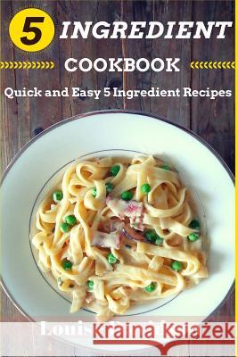 5 Ingredient Cookbook: Quick and Easy 5 Ingredient Recipes Louise Davidson 9781518653148 Createspace - książka