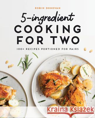 5-Ingredient Cooking for Two: 100+ Recipes Portioned for Pairs Donovan, Robin 9781646110988 Rockridge Press - książka