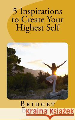 5 Inspirations to Create Your Highest Self: Lifeshops by Bridget Bridget Bonner 9781533647238 Createspace Independent Publishing Platform - książka