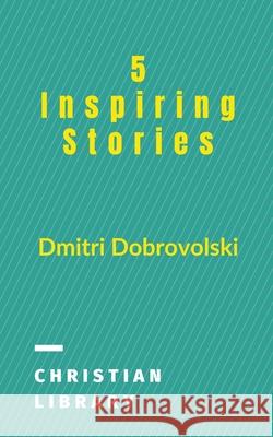 5 Inspiring Stories Dmitri Dobrovolski 9781393545521 Dmitri Dobrowolski - książka