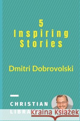 5 Inspiring Stories Dmitri Dobrovolski 9781544767123 Createspace Independent Publishing Platform - książka