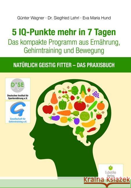 5 IQ-Punkte mehr in 7 Tagen Wagner, Günter; Lehrl, Siegfried; Eva Maria, Hund 9783944592275 Eubiotika M.O. - książka