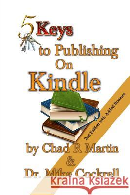 5 Keys to Publishing on Kindle Chad R. Martin Dr Mike Cockrell 9781481164818 Createspace - książka