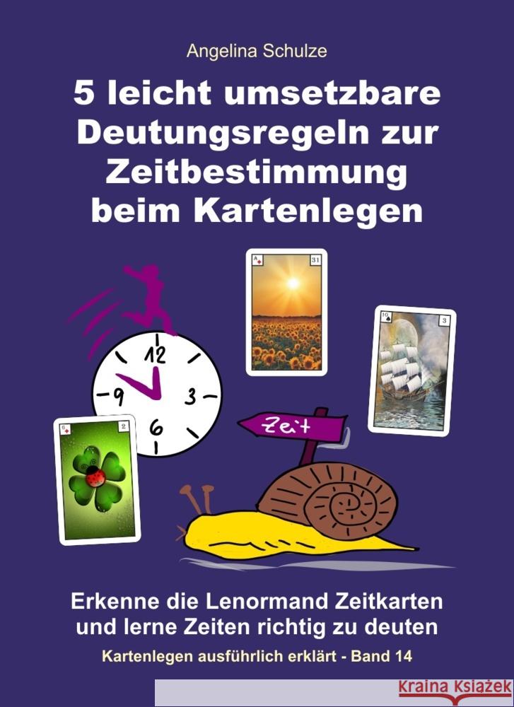 5 leicht umsetzbare Deutungsregeln zur Zeitbestimmung beim Kartenlegen Schulze, Angelina 9783967381214 Angelina Schulze Verlag - książka