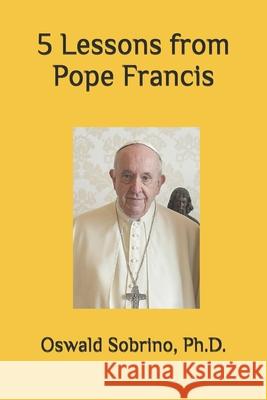 5 Lessons from Pope Francis Oswald Sobrino 9798386838362 Independently Published - książka
