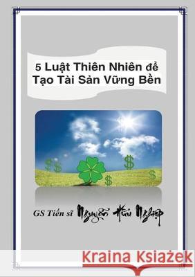 5 Luật Thiên Nhiên để Tạo Tài Sản Vững Bền Hữu Nghiệp Nguyễn 9781087812991 Cloverleaves Publishing LLC - książka