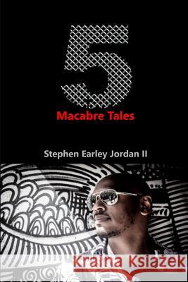 5 Macabre Tales Stephen Earley Jordan II 9781329871854 Lulu.com - książka