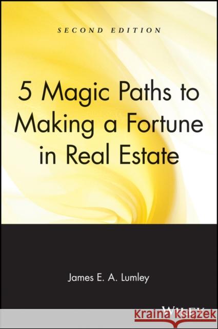 5 Magic Paths to Making a Fortune in Real Estate James E A Lumley 9780471548256  - książka