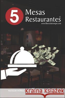5 Mesas 5 Restaurantes: Creando Empresarios Exitosos En La Industria de Alimentos Y Bebidas Keila Baez Gabriel Burgos Natalio Nunez 9781093782066 Independently Published - książka