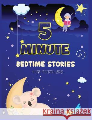 5 Minute Bedtime Stories for Toddlers: A Collection of Short Good Night Tales with Strong Morals and Affirmations to Help Children Fall Asleep Easily Ogley, Cecilia 9781804341568 Cecilia Ogley - książka