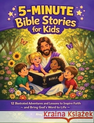 5-Minute Bible Stories for Kids: 12 Illustrated Adventures and Lessons to Inspire Faith and Bring God's Word to Life Publications, Ahoy 9798892965507 Legerum AB - książka