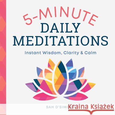 5-Minute Daily Meditations: Instant Wisdom, Clarity, and Calm Sah D'Simone 9781641520737 Althea Press - książka