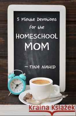 5 Minute Devotions for the Homeschool Mom Tina Nahid 9781539313878 Createspace Independent Publishing Platform - książka