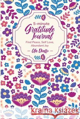 5-Minute Gratitude Journal: Find Peace, Self-Love, Abundant Joy Ola Diallo 9781778098369 Intuitive Way Publishing - książka