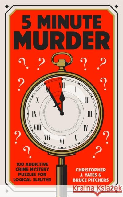 5 Minute Murder: 100 addictive crime mystery puzzles for logical sleuths Bruce Pitchers 9781529440898 Quercus Publishing - książka