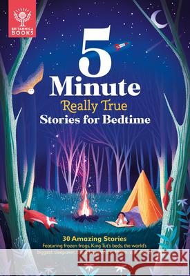 5-Minute Really True Stories for Bedtime: 30 Amazing Stories: Featuring Frozen Frogs, King Tut's Beds, the World's Biggest Sleepover, the Phases of th Britannica Group 9781912920655 What on Earth Books - książka