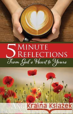 5 Minute Reflections From God's Heart to Yours Muncie, Angela G. 9781985646995 Createspace Independent Publishing Platform - książka