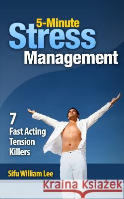 5-Minute Stress Managment: 7 Fast Acting Tension Killer Methods Sifu William Lee 9781491244913 Createspace - książka