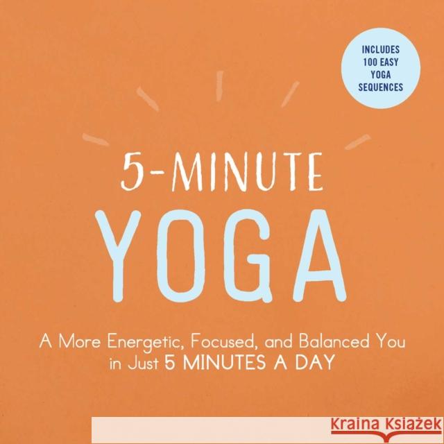 5-Minute Yoga: A More Energetic, Focused, and Balanced You in Just 5 Minutes a Day Adams Media 9781507206324 Adams Media Corporation - książka