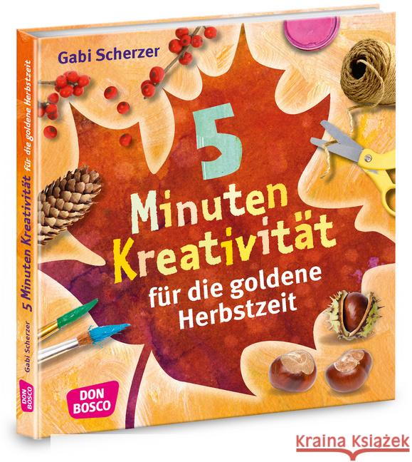 5 Minuten Kreativität für die goldene Herbstzeit Scherzer, Gabi 9783769823189 Don Bosco Verlag - książka