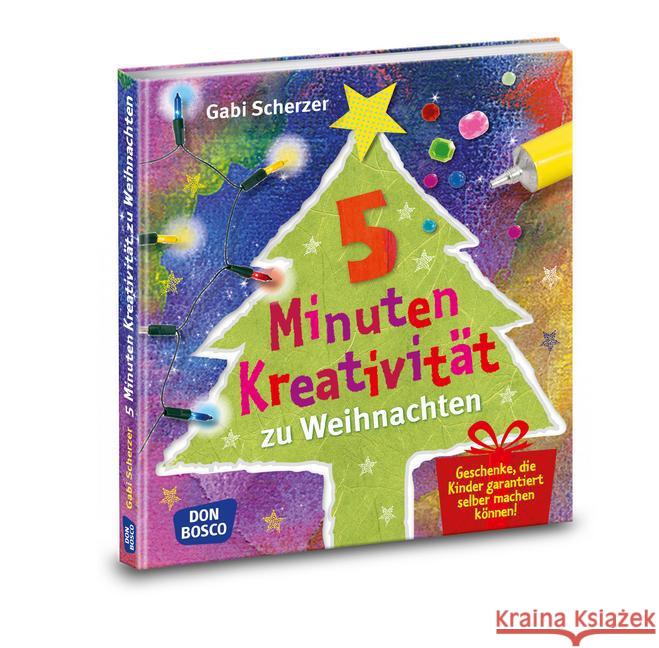 5 Minuten Kreativität zu Weihnachten : Geschenke, die Kinder garantiert selbst machen können! Scherzer, Gabi 9783769821918 Don Bosco Verlag - książka