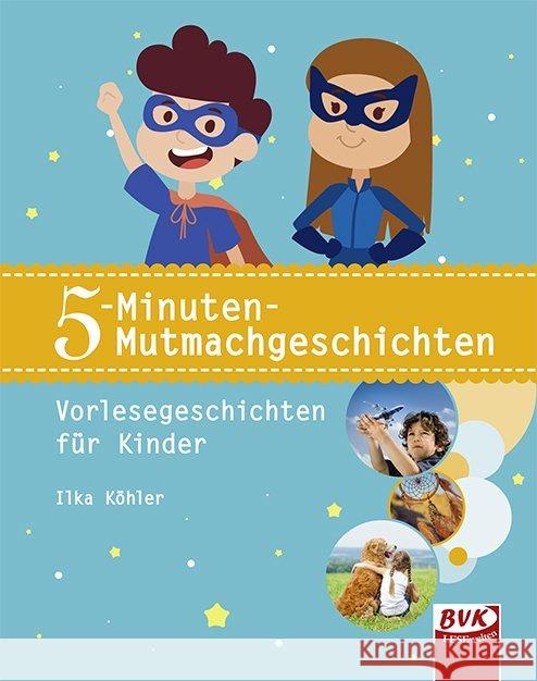 5-Minuten-Mutmachgeschichten : Vorlesegeschichten für Kinder Köhler, Ilka 9783867407632 BVK Buch Verlag Kempen - książka