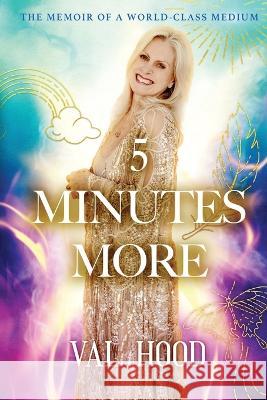 5 Minutes More: Memoir of a World-Class Medium Val Hood 9780645690217 Change Empire Books - książka