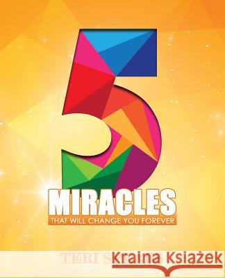 5 Miracles That Will Change You Forever Teri Spears 9781522814412 Createspace Independent Publishing Platform - książka