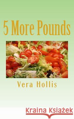 5 More Pounds Vera Hollis 9781530273133 Createspace Independent Publishing Platform - książka