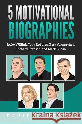 5 Motivational Biographies: Jocko Willink, Tony Robbins, Gary Vaynerchuk, Richard Branson, and Mark Cuban David Campbell 9781077215542 Independently Published - książka