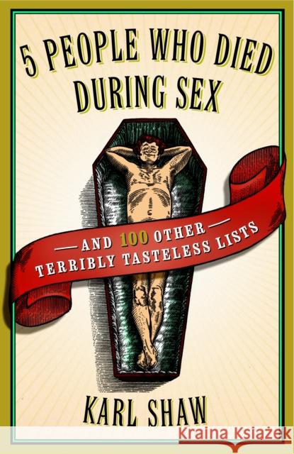 5 People Who Died During Sex: And 100 Other Terribly Tasteless Lists Shaw, Karl 9780767920599 Broadway Books - książka