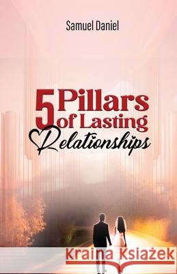 5 Pillars of Lasting Relationships Daniel Samuel 9798330354573 Debbydan Publications - książka