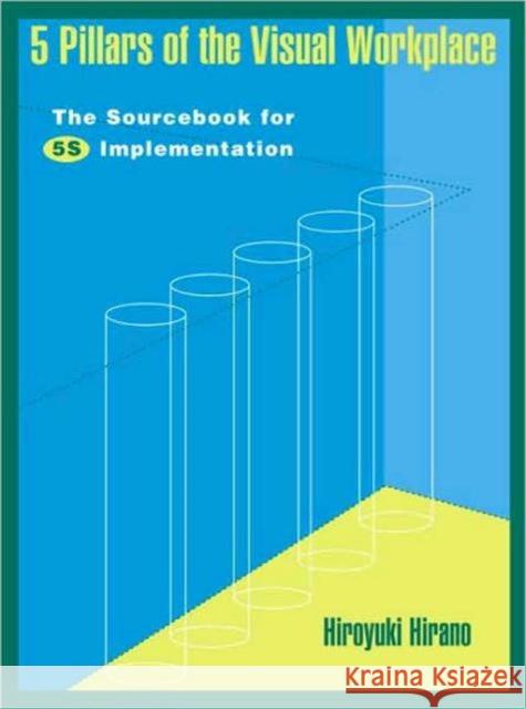5 Pillars of the Visual Workplace Hiroyuki Hirano Bruce Talbot The Productivity Development Team 9781563270475 Productivity Press - książka