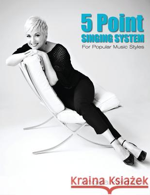 5 Point Singing System: For Popular Music Styles Angela Kelman   9780986473364 Polyester Music Productions - książka