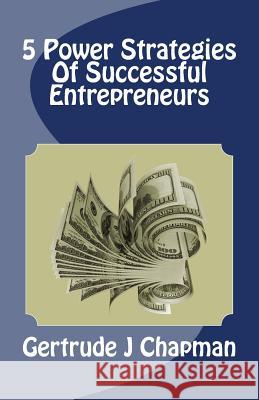 5 Power Strategies Of Successful Entrepreneurs Chapman, Gertrude J. 9781515313748 Createspace - książka