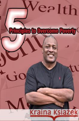 5 Principles to Overcome Poverty Apostle Dedric Hubbard 9781539944911 Createspace Independent Publishing Platform - książka