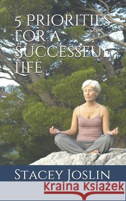 5 Priorities for a Successful Life Stacey Joslin 9781670077288 Independently Published - książka