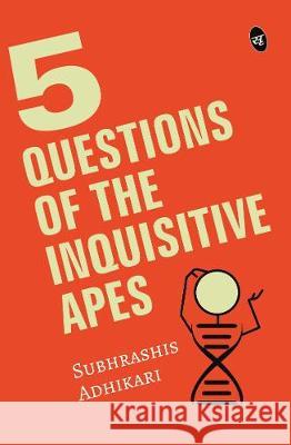 5 Questions of the Inquisitive Ape Subhrashis Adhikari 9789387022553 Srishti Publishers - książka