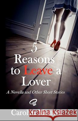 5 Reasons to Leave a Lover: A Novella and Other Short Stories Carolyn Moncel 9781456339272 Createspace - książka