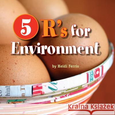 5 R's for Environment: Rethink, Reduce, Reuse, Recycle, Rejoice! Heidi Ferris 9781523924462 Createspace Independent Publishing Platform - książka