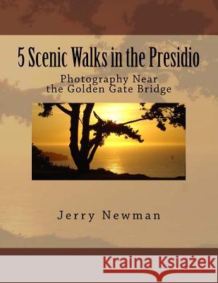 5 Scenic Walks in the Presidio: Photography Near the Golden Gate Bridge Jerry Newman Phil Billitz 9781515215547 Createspace - książka