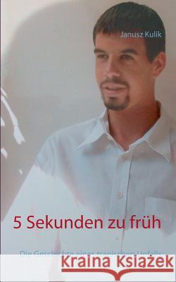 5 Sekunden zu früh: Die Geschichte eines tragischen Unfalls Janusz Kulik 9783739225852 Books on Demand - książka