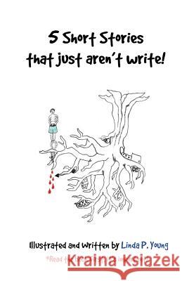 5 Short Stories that just aren't write!: 15 Minutes, Room 326, The Portal, Decision & When the Leaves Scream Young, Linda P. 9781505822861 Createspace - książka