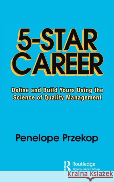 5-Star Career: Define and Build Yours Using the Science of Quality Management Penelope Przekop 9780367428082 Productivity Press - książka