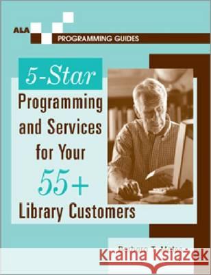 5-star Programming and Services for Your 55+ Library Customers Barbara T. Mates 9780838908433 American Library Association - książka
