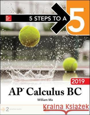 5 Steps to a 5: AP Calculus BC 2019 William Ma 9781260122725 McGraw-Hill Education - książka