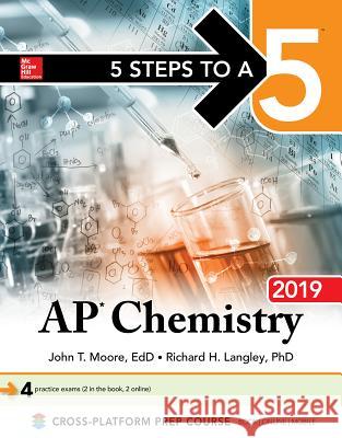 5 Steps to a 5: AP Chemistry 2019 John Moore, Richard Langley 9781260122701 McGraw-Hill Education - książka